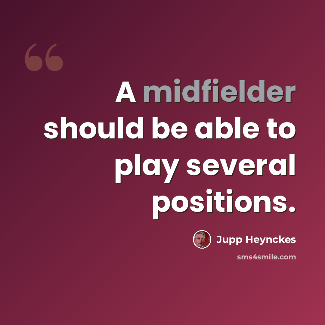 “A midfielder should be able to play several positions.” quote by Jupp Heynckes