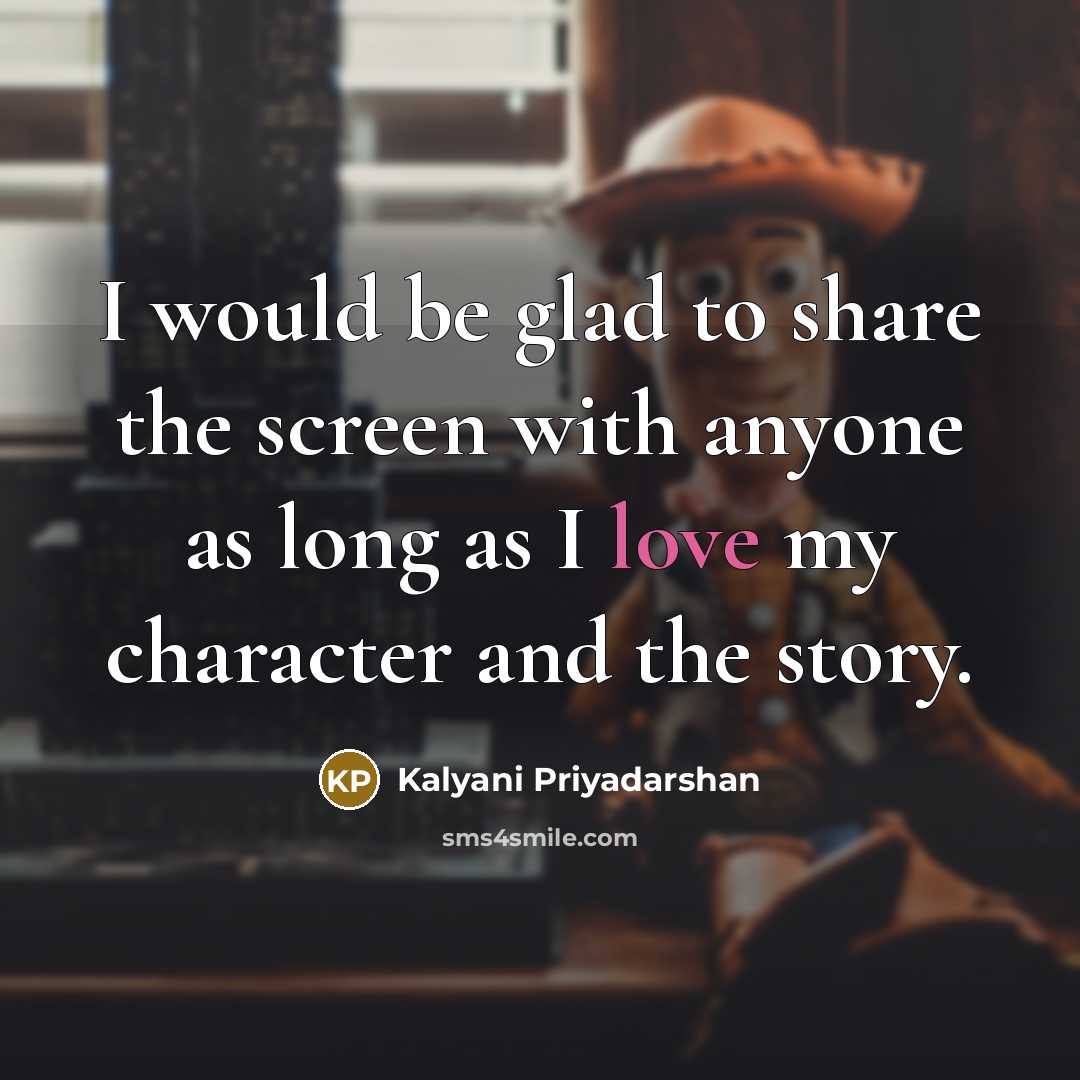 “I would be glad to share the screen with anyone as long as I love my character and the story.” quote by Kalyani Priyadarshan