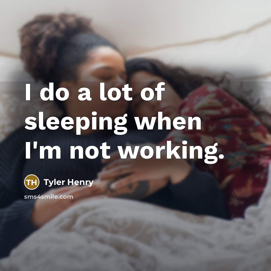 “I do a lot of sleeping when I'm not working.” quote by Tyler Henry