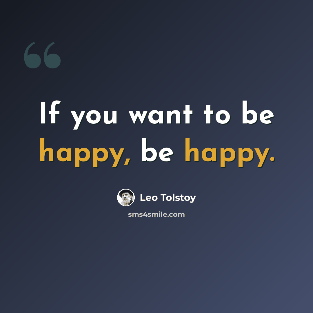 “If you want to be happy, be happy.” quote by Leo Tolstoy