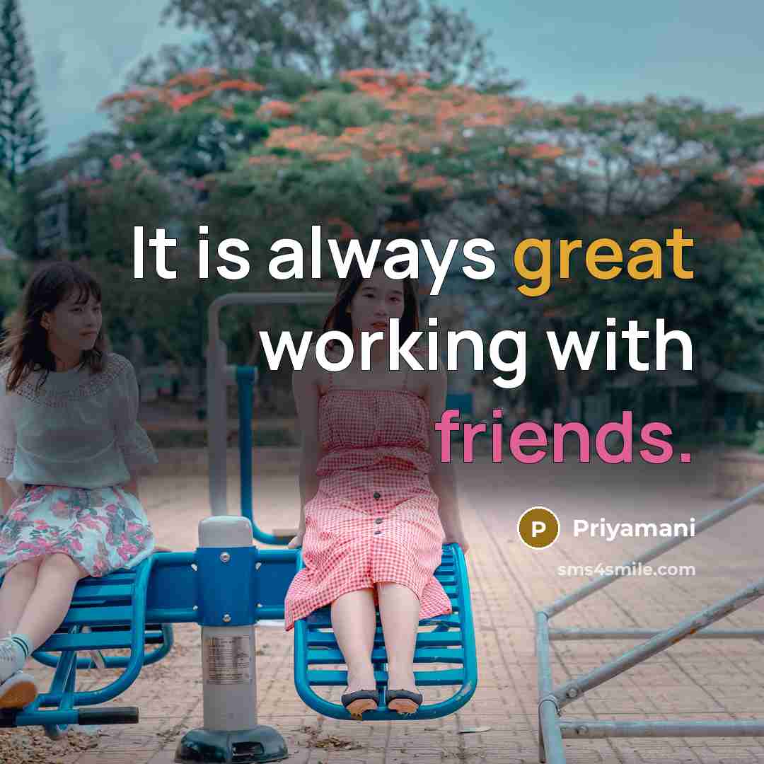 “It is always great working with friends.” quote by Priyamani