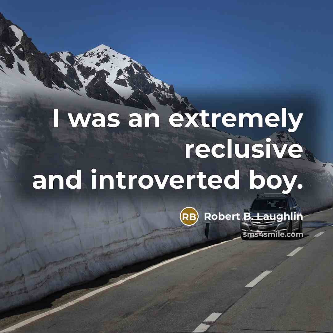 “I was an extremely reclusive and introverted boy.” quote by Robert B. Laughlin