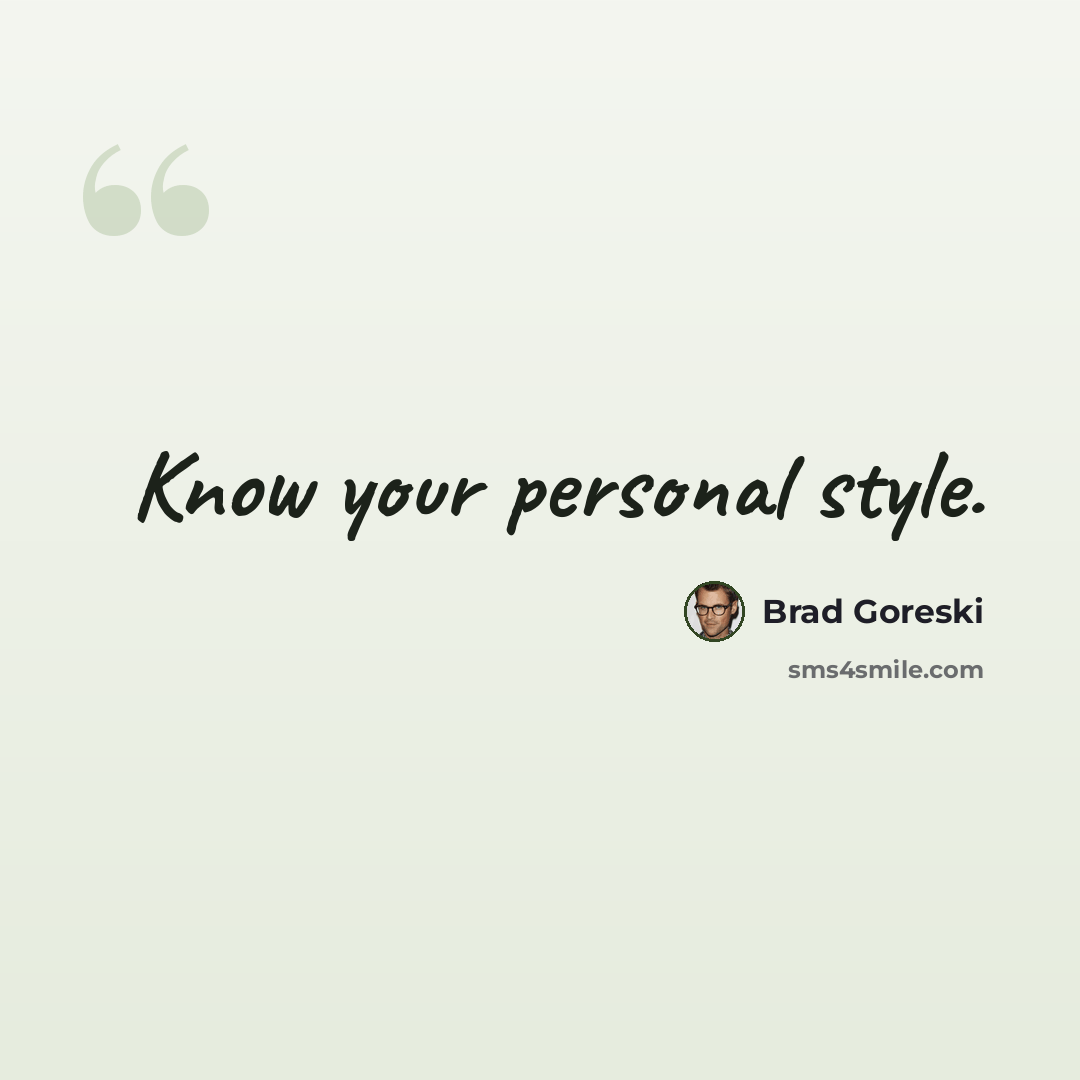 “Know your personal style.” quote by Brad Goreski