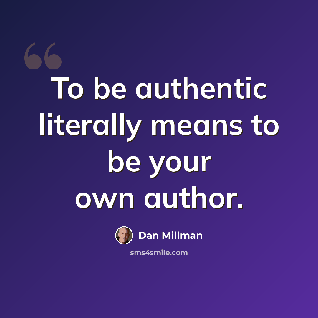 “To be authentic literally means to be your own author.” quote by Dan Millman