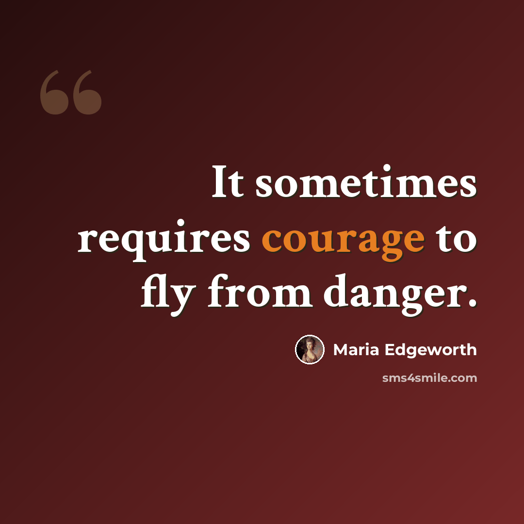 “It sometimes requires courage to fly from danger.” quote by Maria Edgeworth
