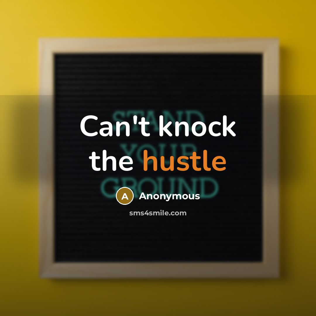“Can't knock the hustle” quote by Anonymous
