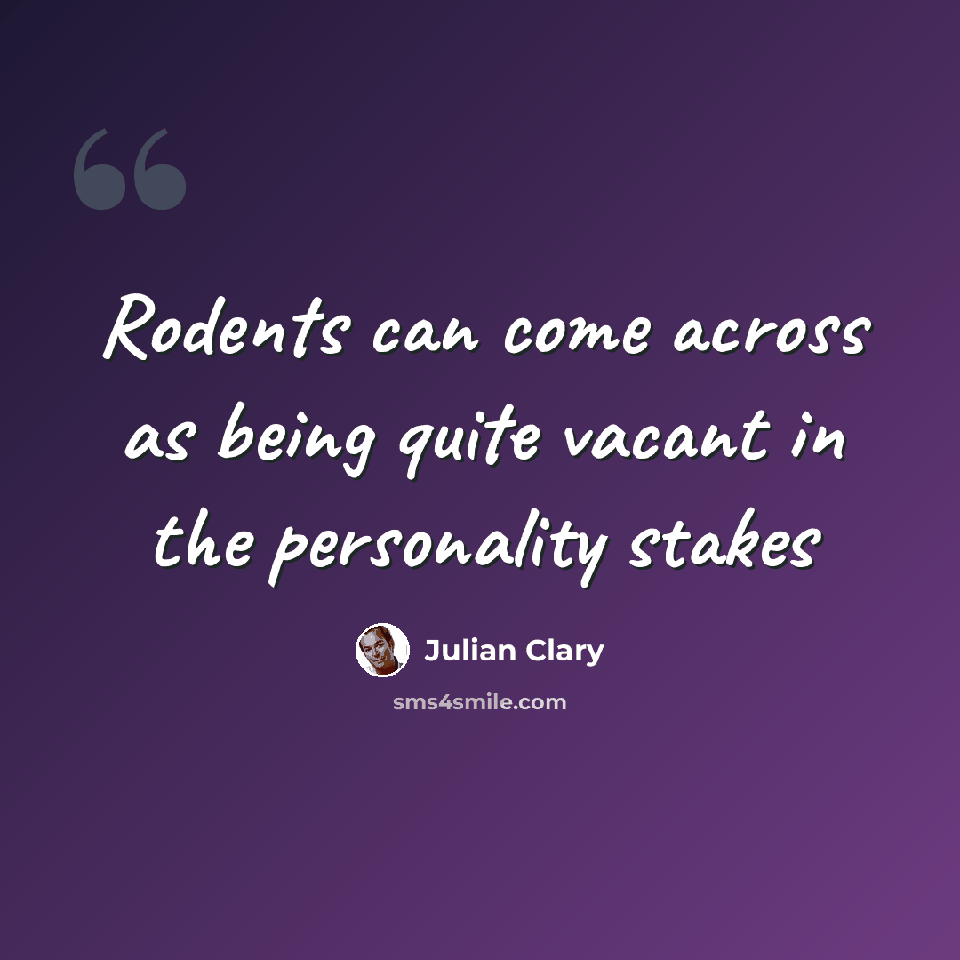 “Rodents can come across as being quite vacant in the personality stakes” quote by Julian Clary
