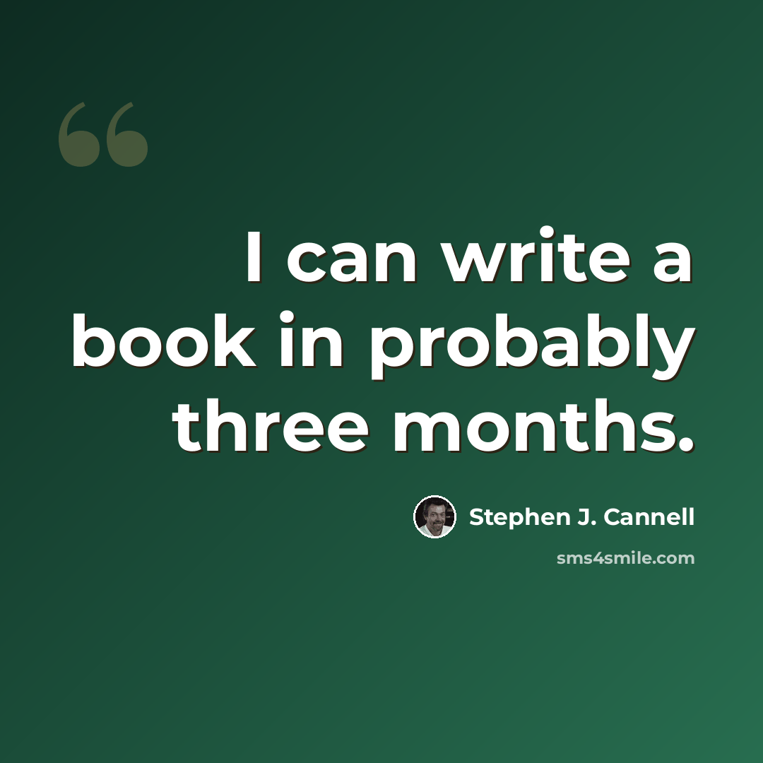“I can write a book in probably three months.” quote by Stephen J. Cannell