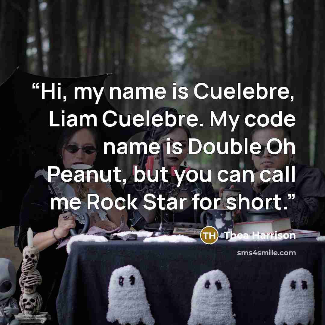 “Hi, my name is Cuelebre, Liam Cuelebre. My code name is Double Oh Peanut, but you can call me Rock Star for short.” quote by Thea Harrison