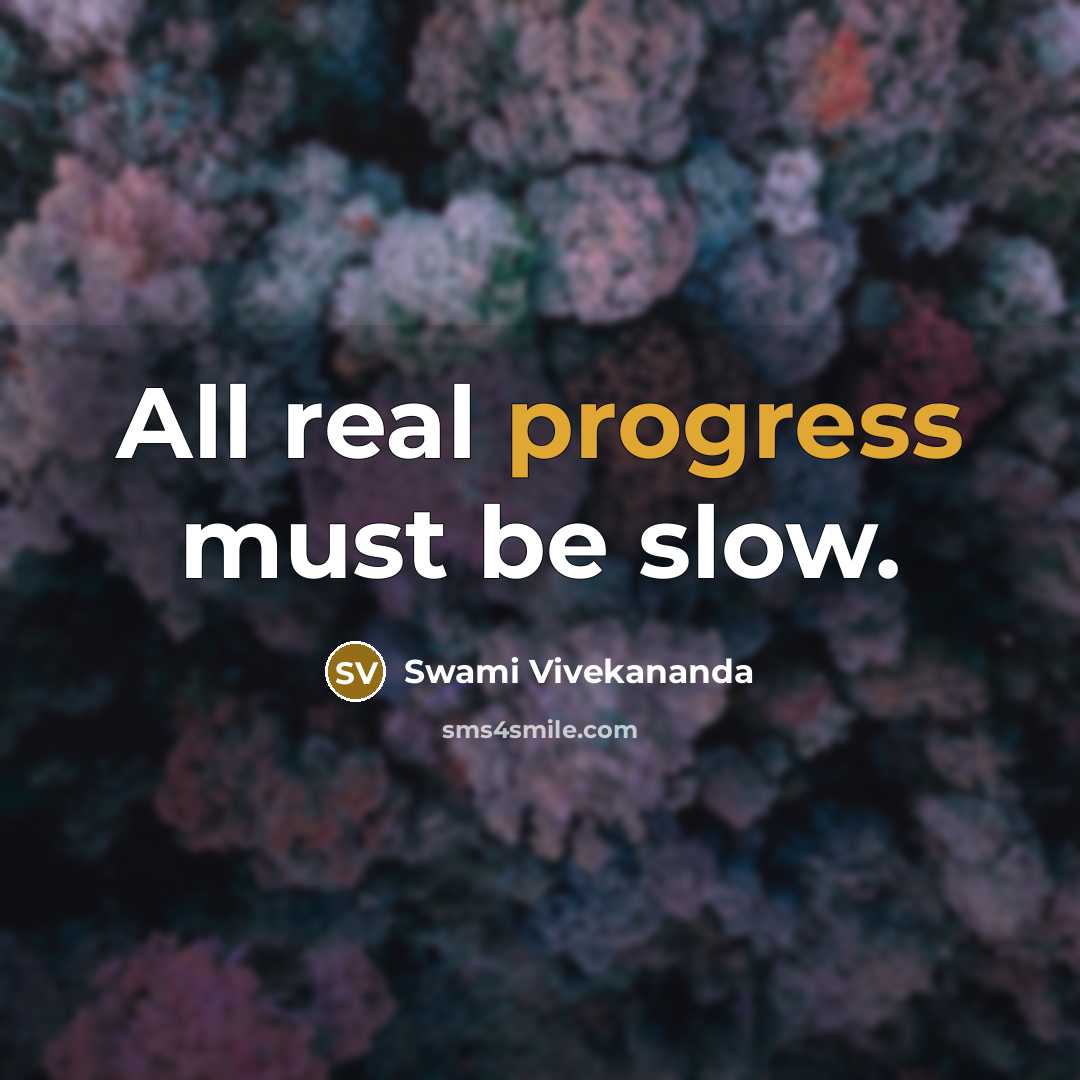 “All real progress must be slow.” quote by Swami Vivekananda