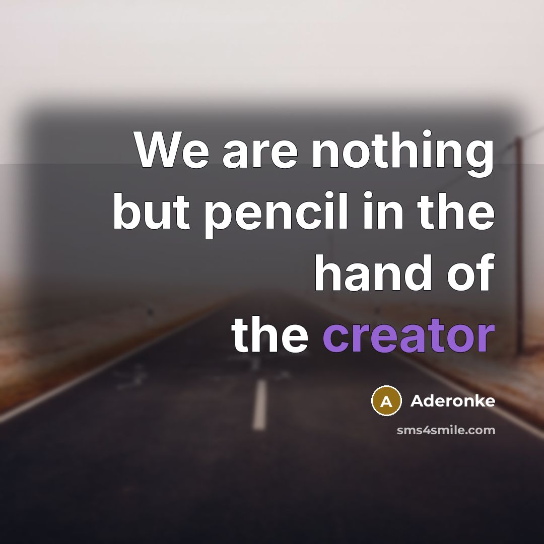 “We are nothing but pencil in the hand of the creator” quote by Aderonke