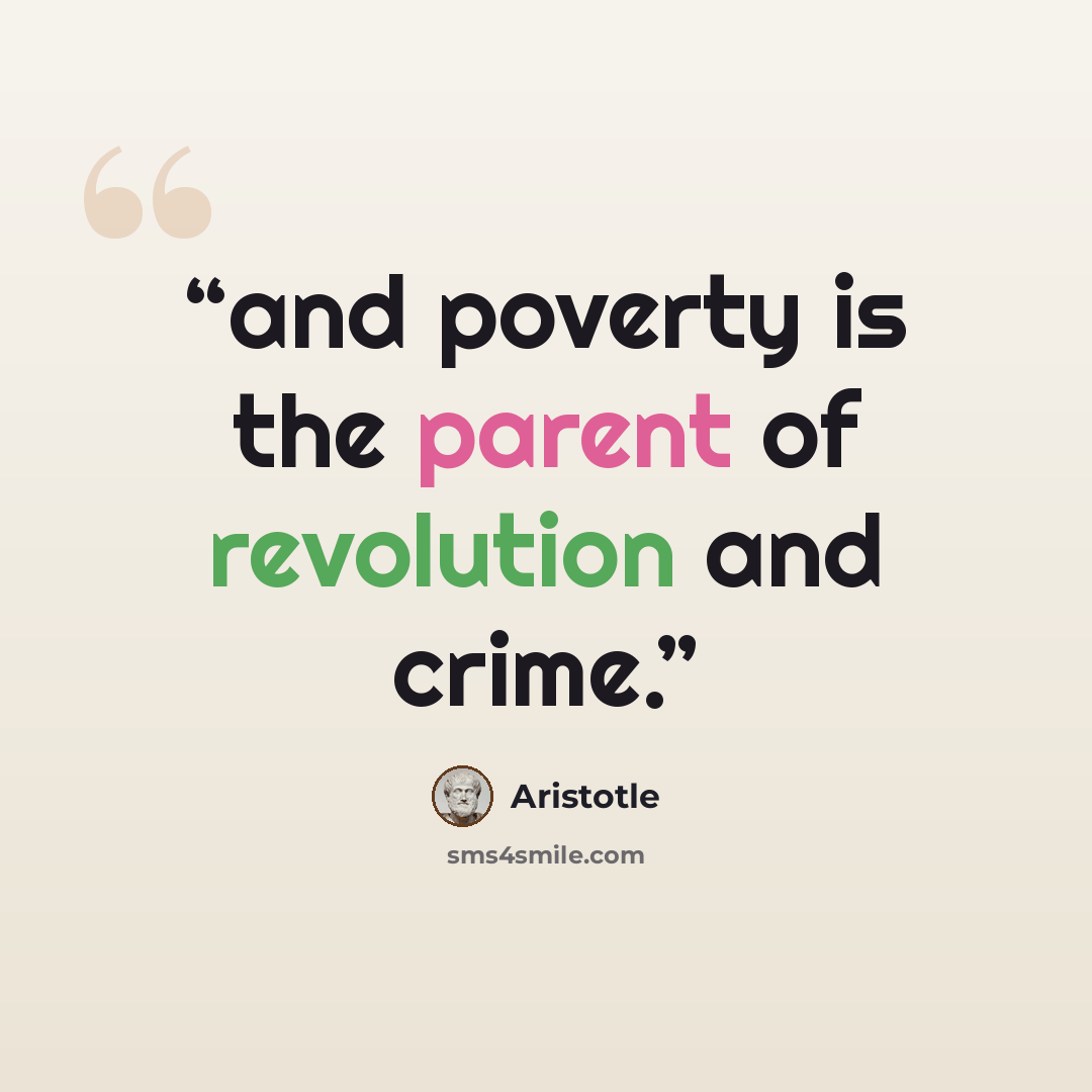 “and poverty is the parent of revolution and crime.” quote by Aristotle