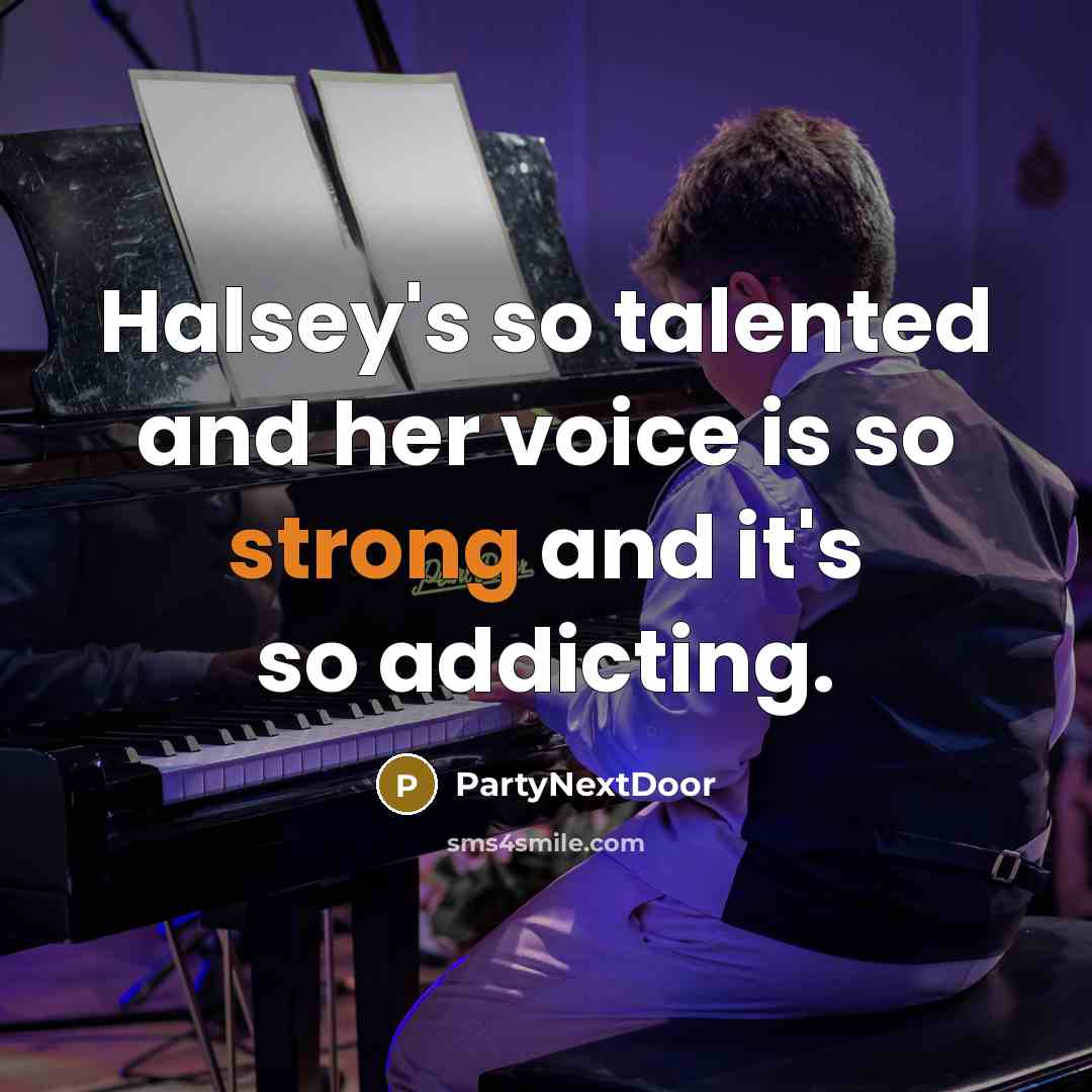 “Halsey's so talented and her voice is so strong and it's so addicting.” quote by PartyNextDoor