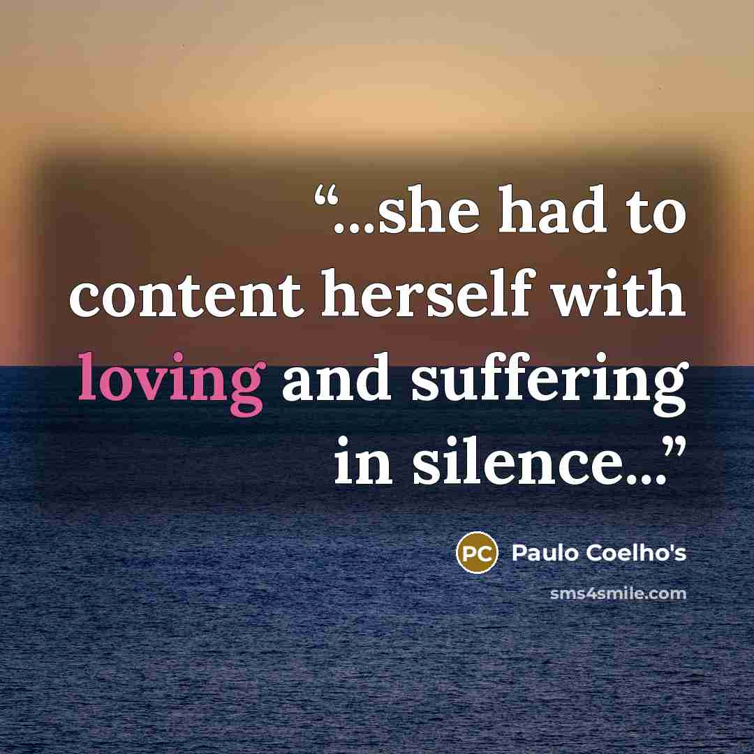 “...she had to content herself with loving and suffering in silence...” quote by Paulo Coelho's