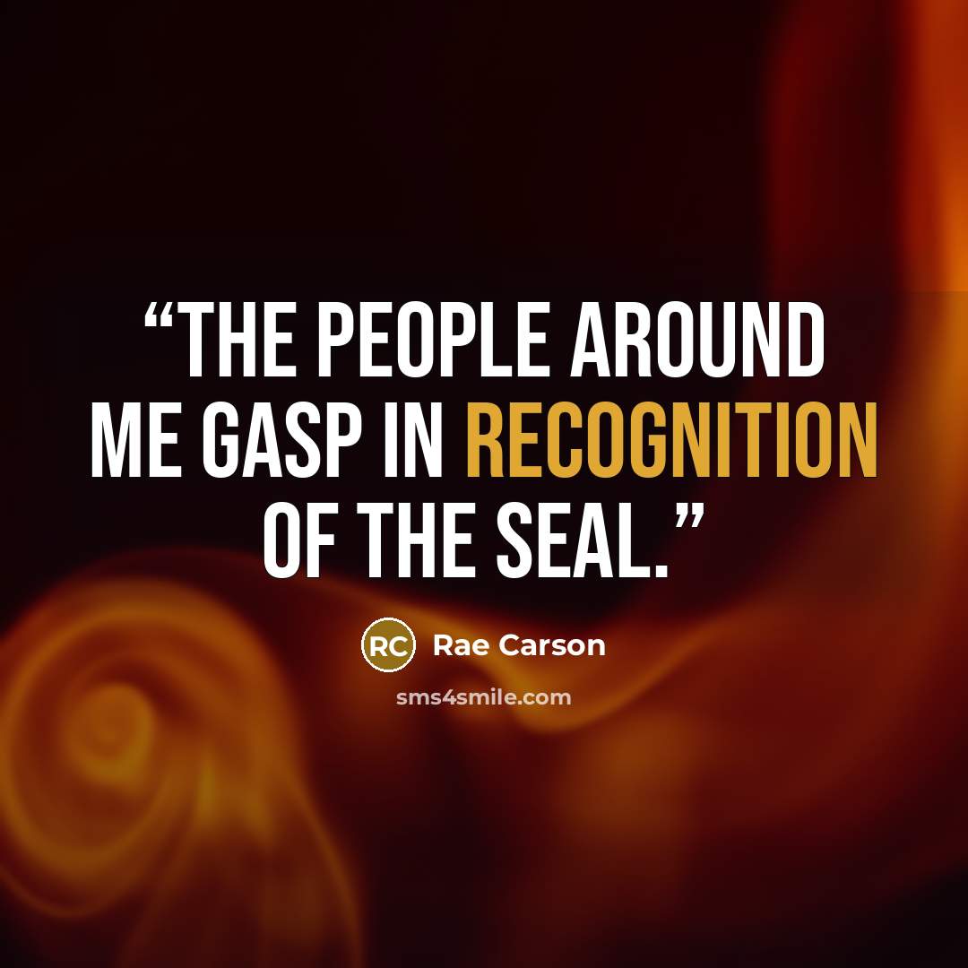 “The people around me gasp in recognition of the seal.” quote by Rae Carson