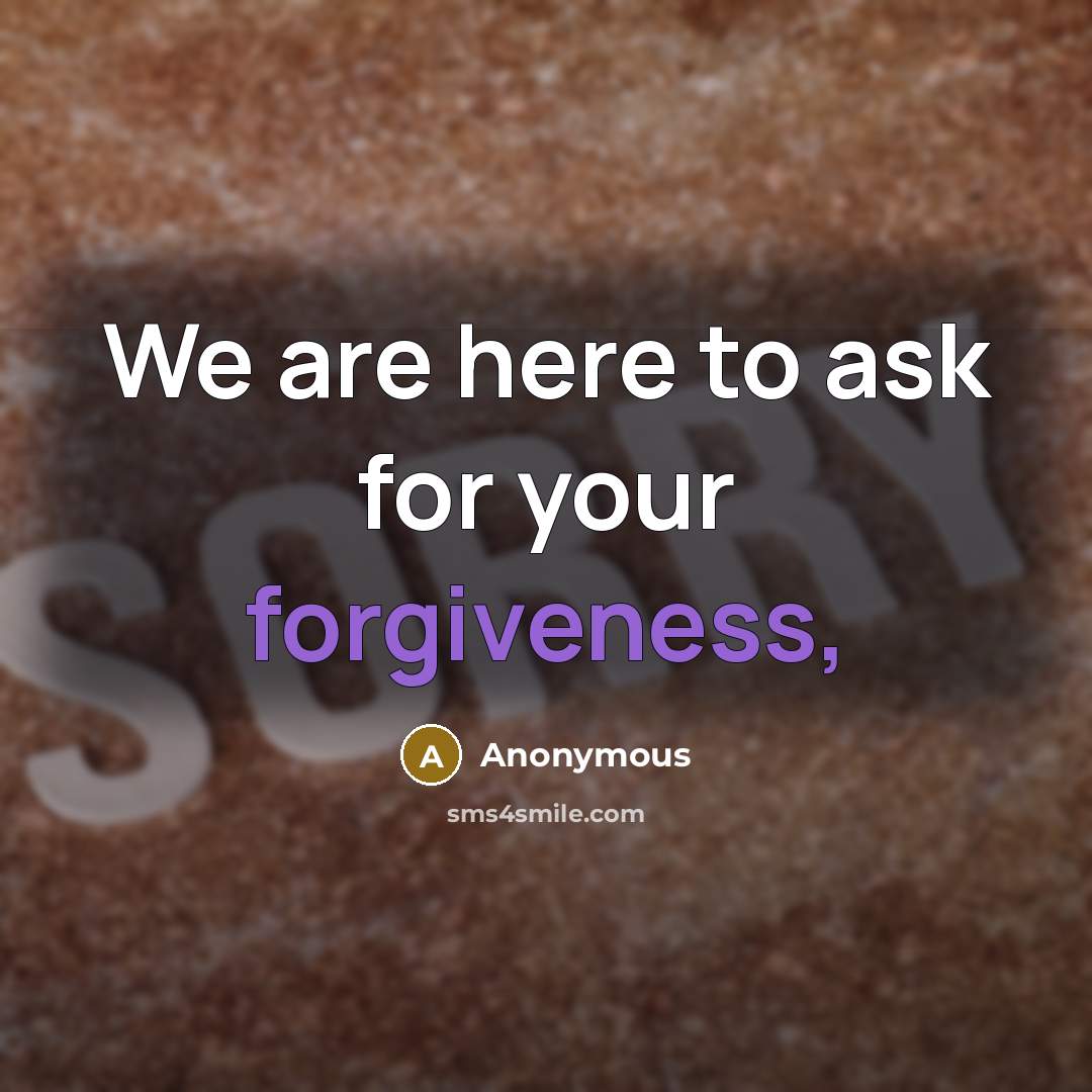“We are here to ask for your forgiveness,” quote by Anonymous