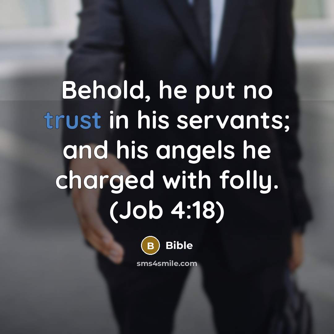 “Behold, he put no trust in his servants; and his angels he charged with folly. (Job 4:18)” quote by Bible