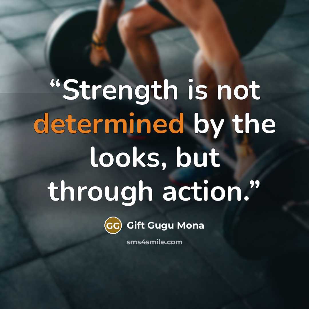 “Strength is not determined by the looks, but through action.” quote by Gift Gugu Mona