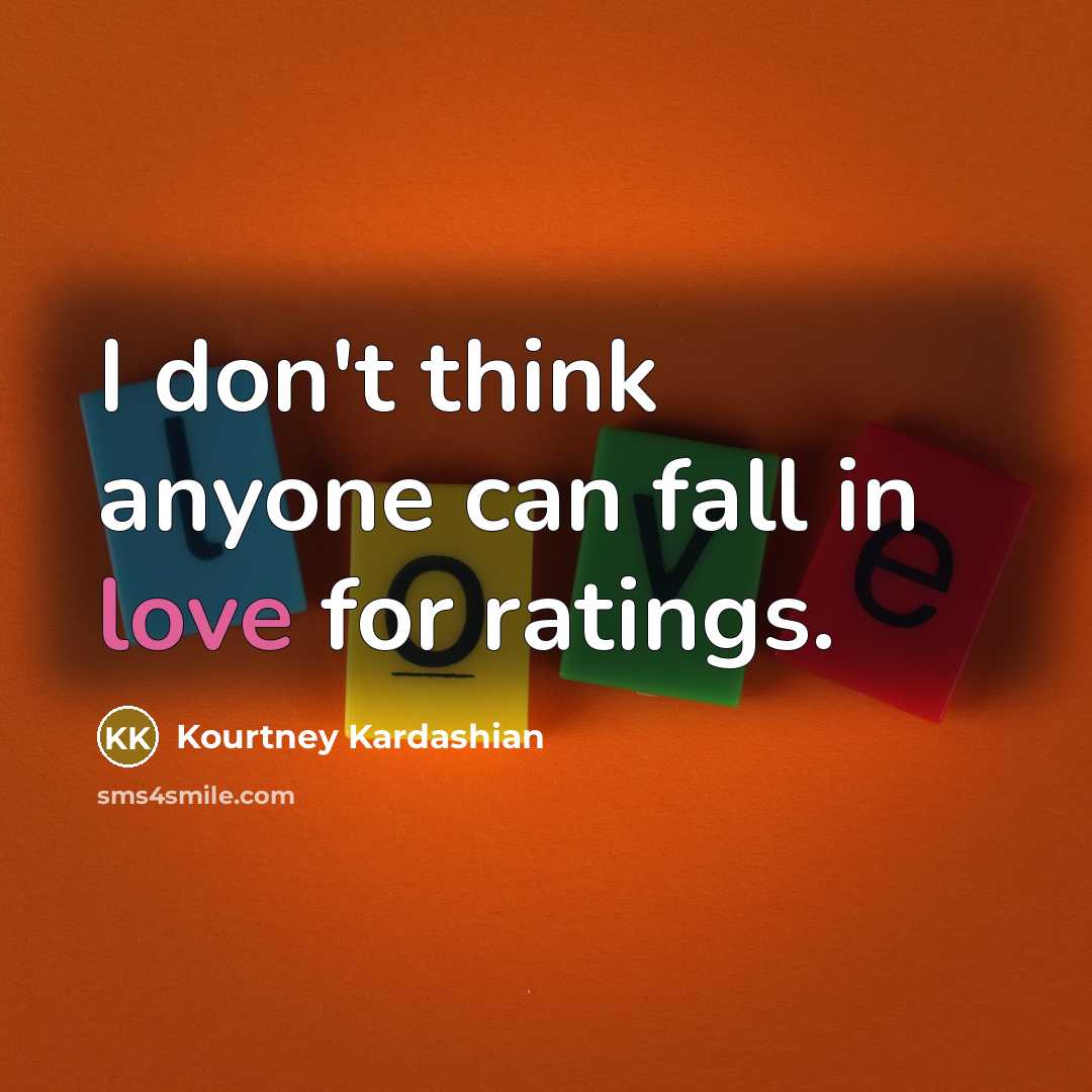“I don't think anyone can fall in love for ratings.” quote by Kourtney Kardashian