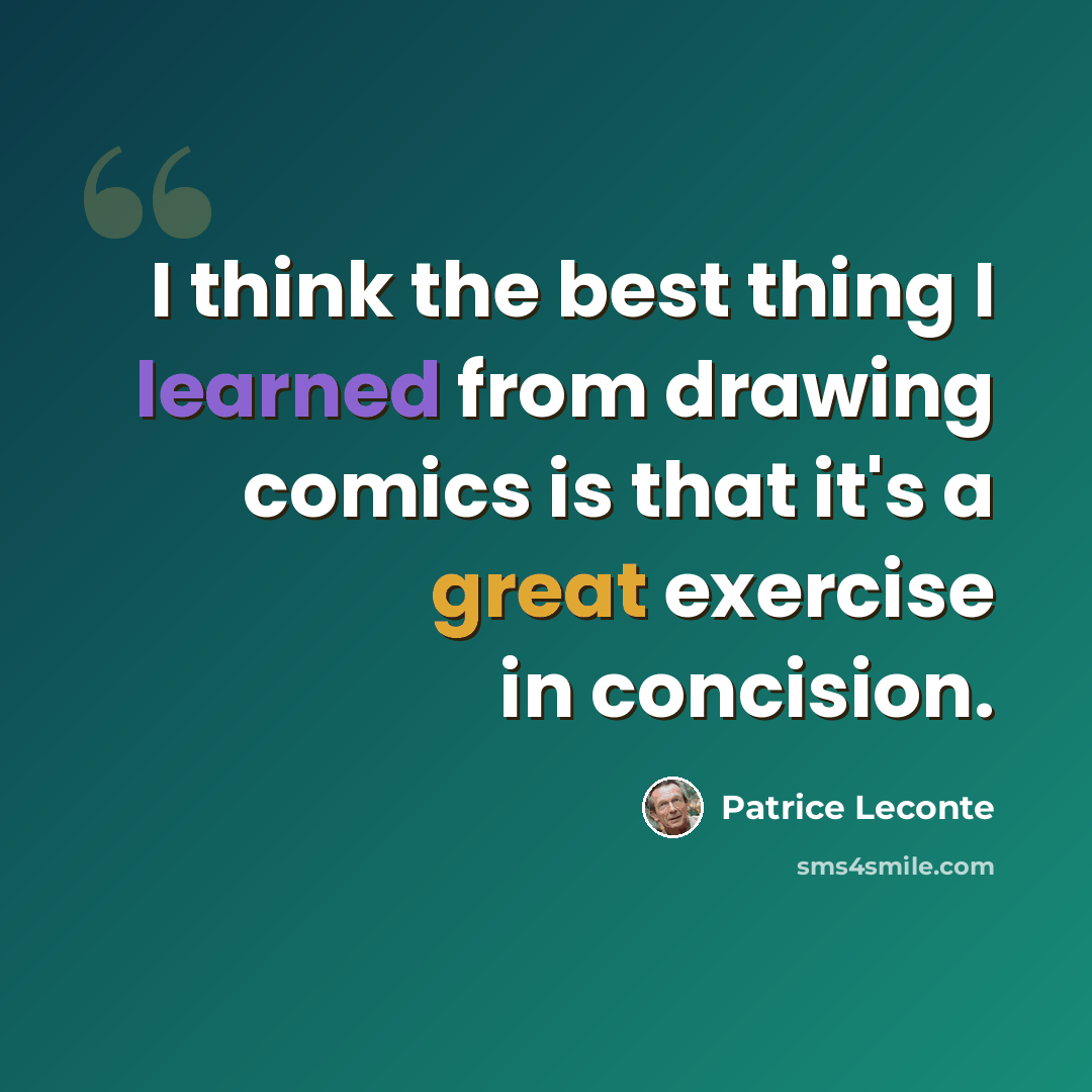 “I think the best thing I learned from drawing comics is that it's a great exercise in concision.” quote by Patrice Leconte