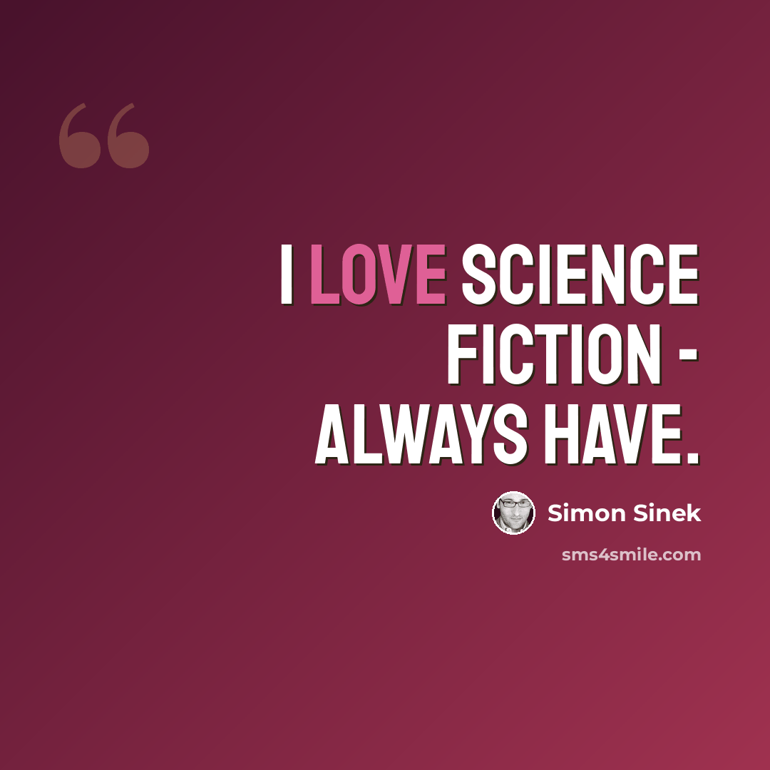 “I love science fiction - always have.” quote by Simon Sinek