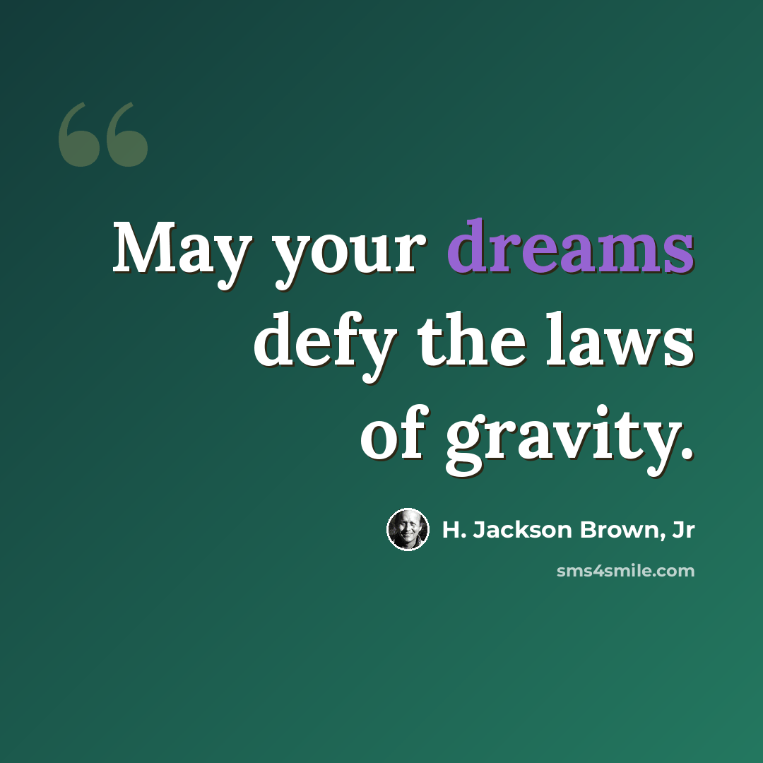 “May your dreams defy the laws of gravity.” quote by H. Jackson Brown, Jr