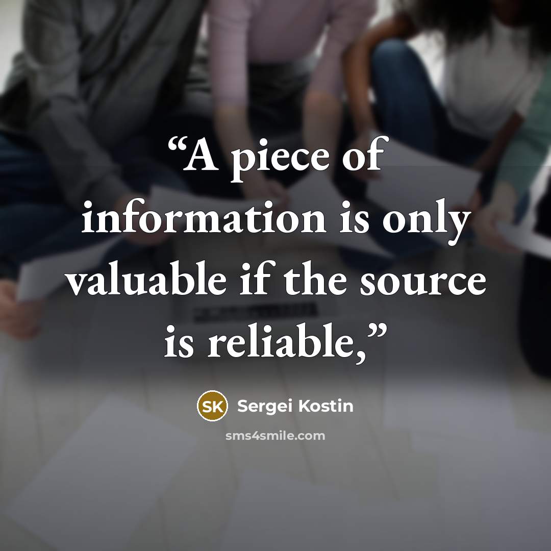 “A piece of information is only valuable if the source is reliable,” quote by Sergei Kostin