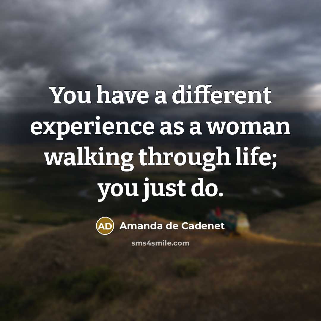 “You have a different experience as a woman walking through life; you just do.” quote by Amanda de Cadenet