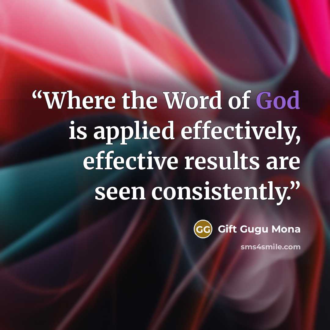 “Where the Word of God is applied effectively, effective results are seen consistently.” quote by Gift Gugu Mona