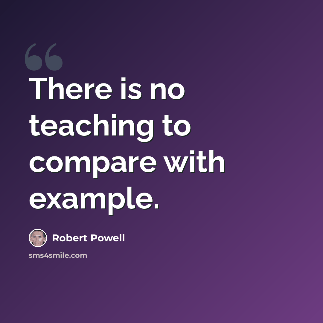 “There is no teaching to compare with example.” quote by Robert Powell