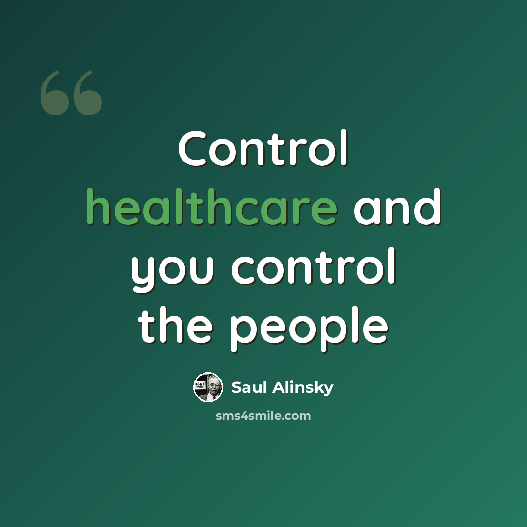 “Control healthcare and you control the people” quote by Saul Alinsky