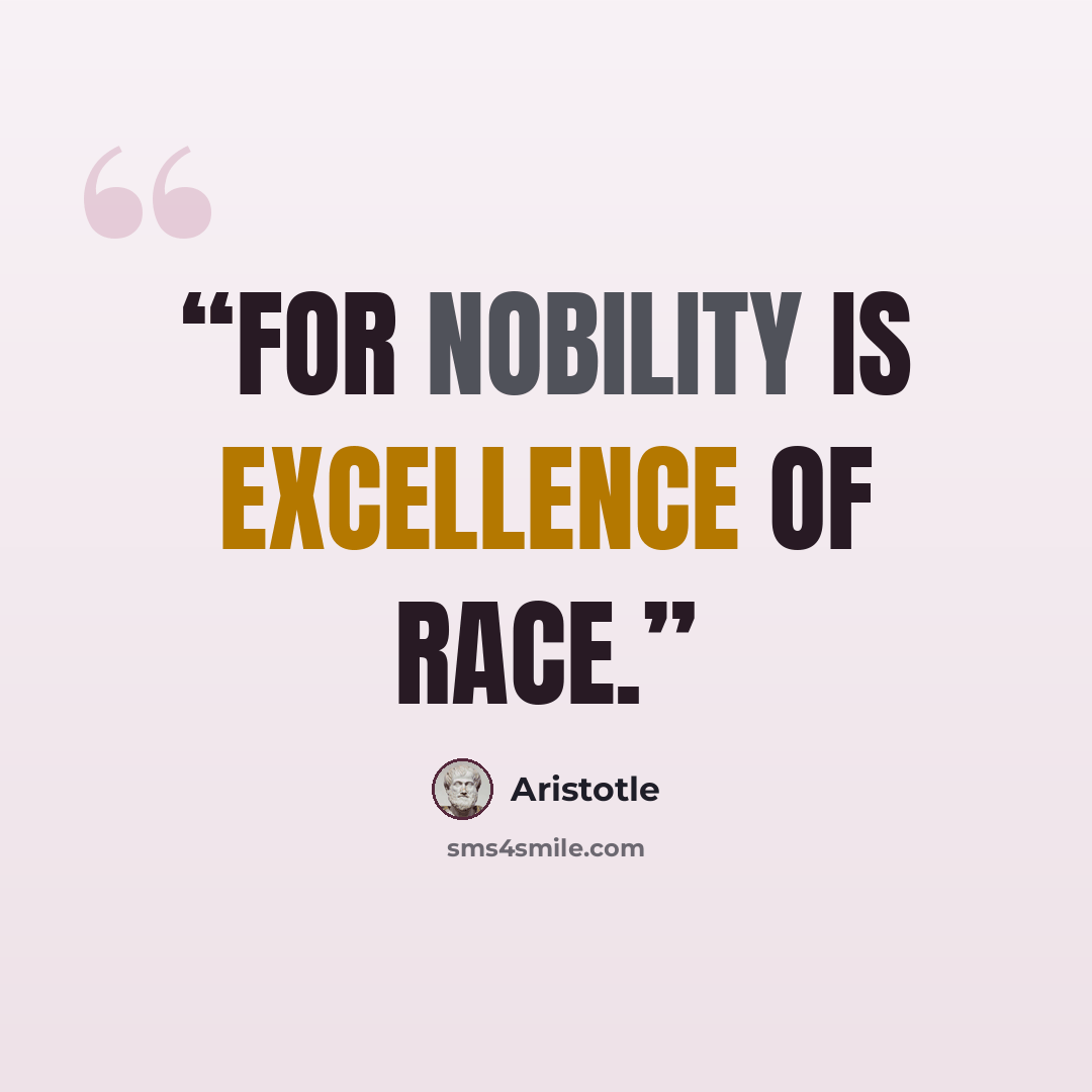 “for nobility is excellence of race.” quote by Aristotle