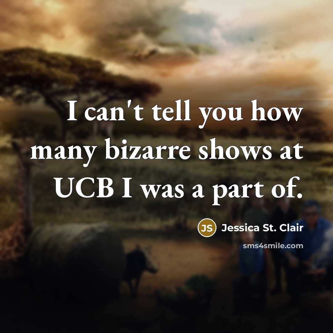 “I can't tell you how many bizarre shows at UCB I was a part of.” quote by Jessica St. Clair