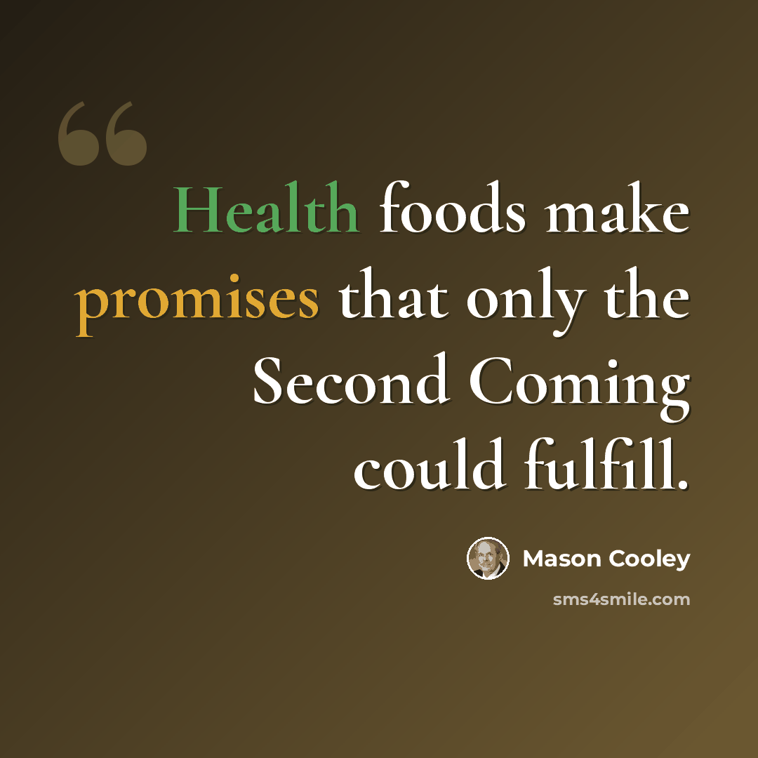 “Health foods make promises that only the Second Coming could fulfill.” quote by Mason Cooley