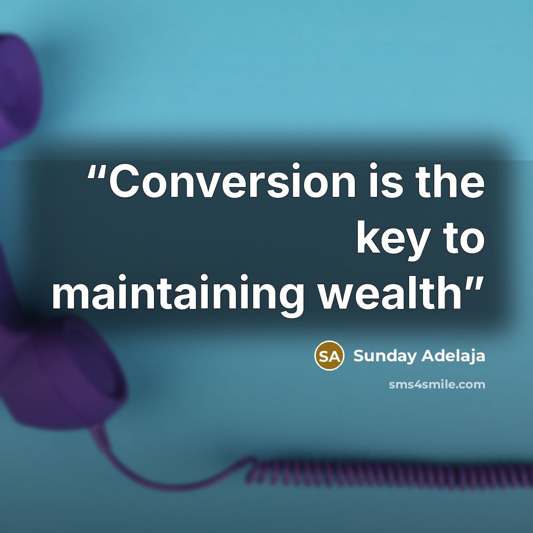 “Conversion is the key to maintaining wealth” quote by Sunday Adelaja