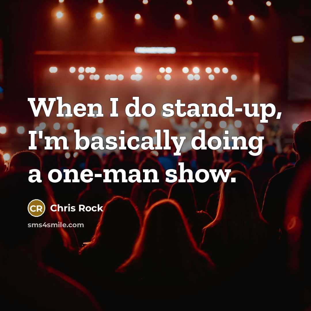 “When I do stand-up, I'm basically doing a one-man show.” quote by Chris Rock