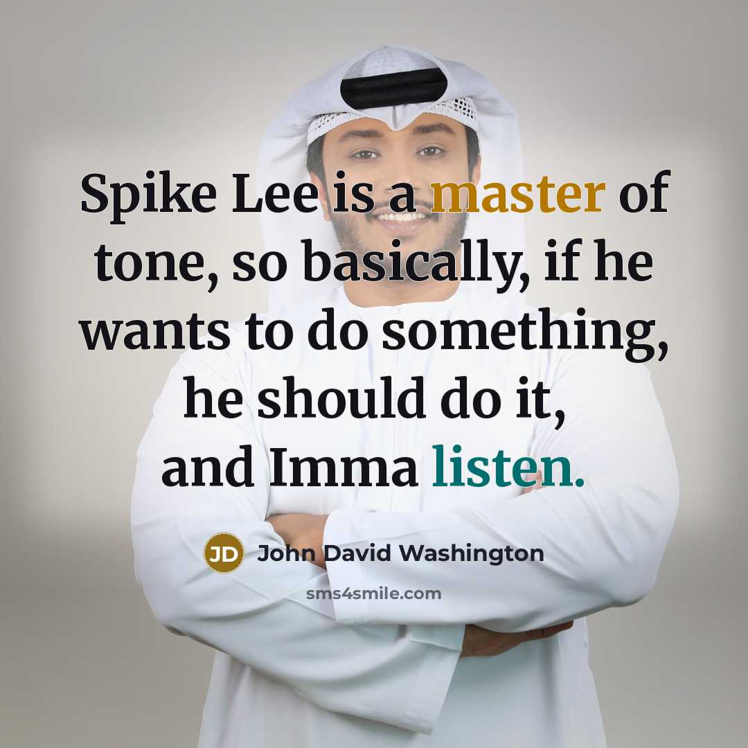 “Spike Lee is a master of tone, so basically, if he wants to do something, he should do it, and Imma listen.” quote by John David Washington