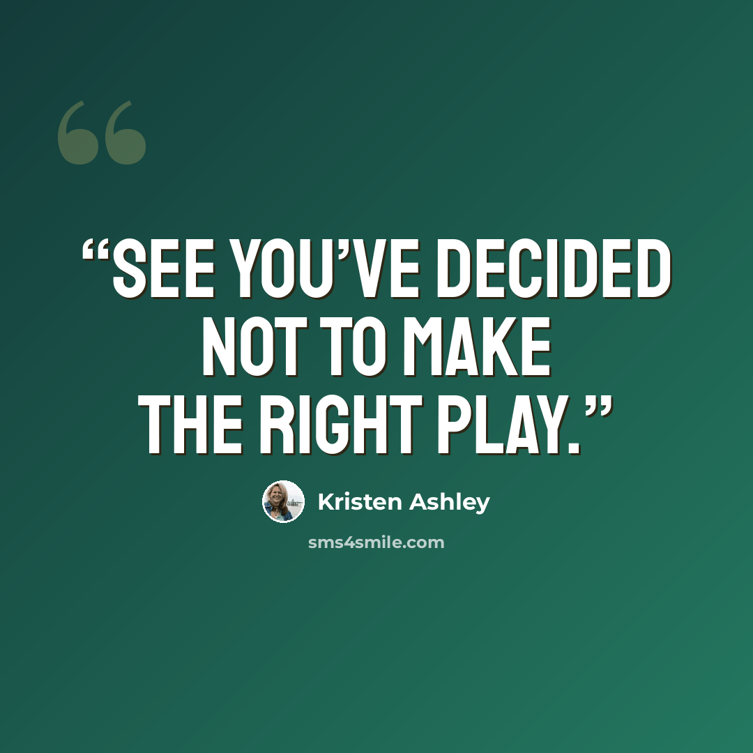 “See you’ve decided not to make the right play.” quote by Kristen Ashley