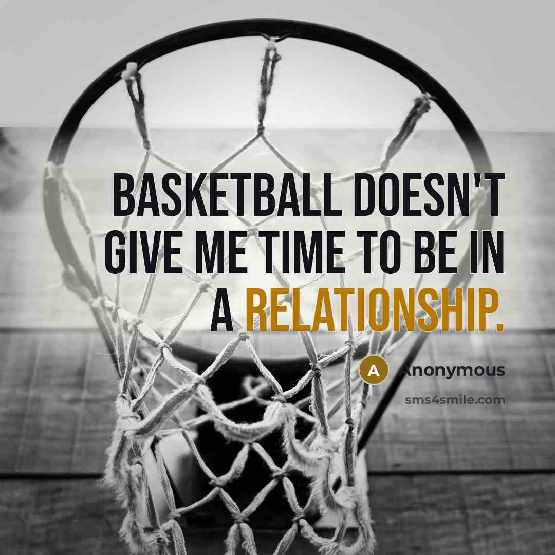 “Basketball doesn't give me time to be in a relationship.” quote by Anonymous