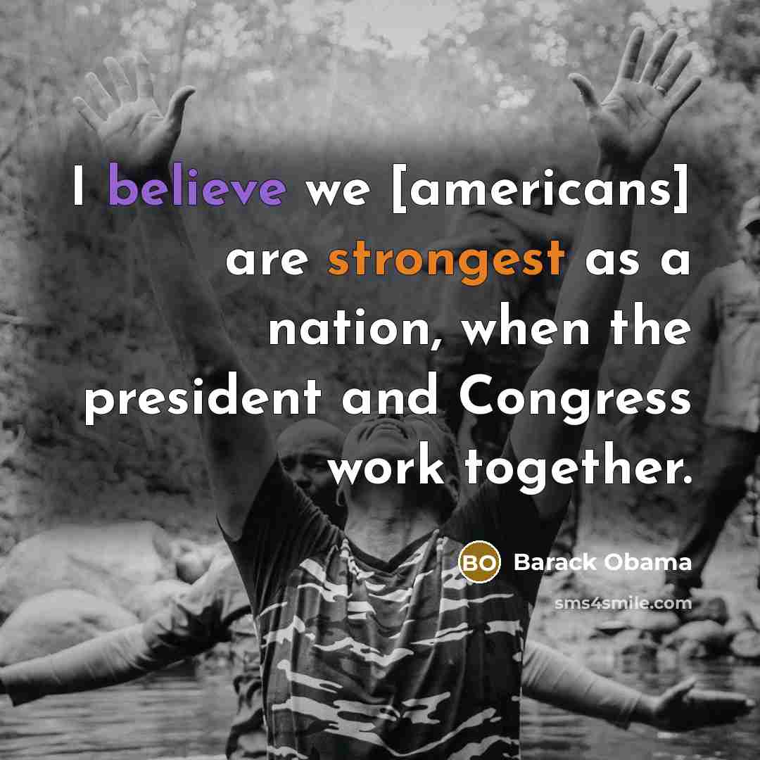 “I believe we [americans] are strongest as a nation, when the president and Congress work together.” quote by Barack Obama