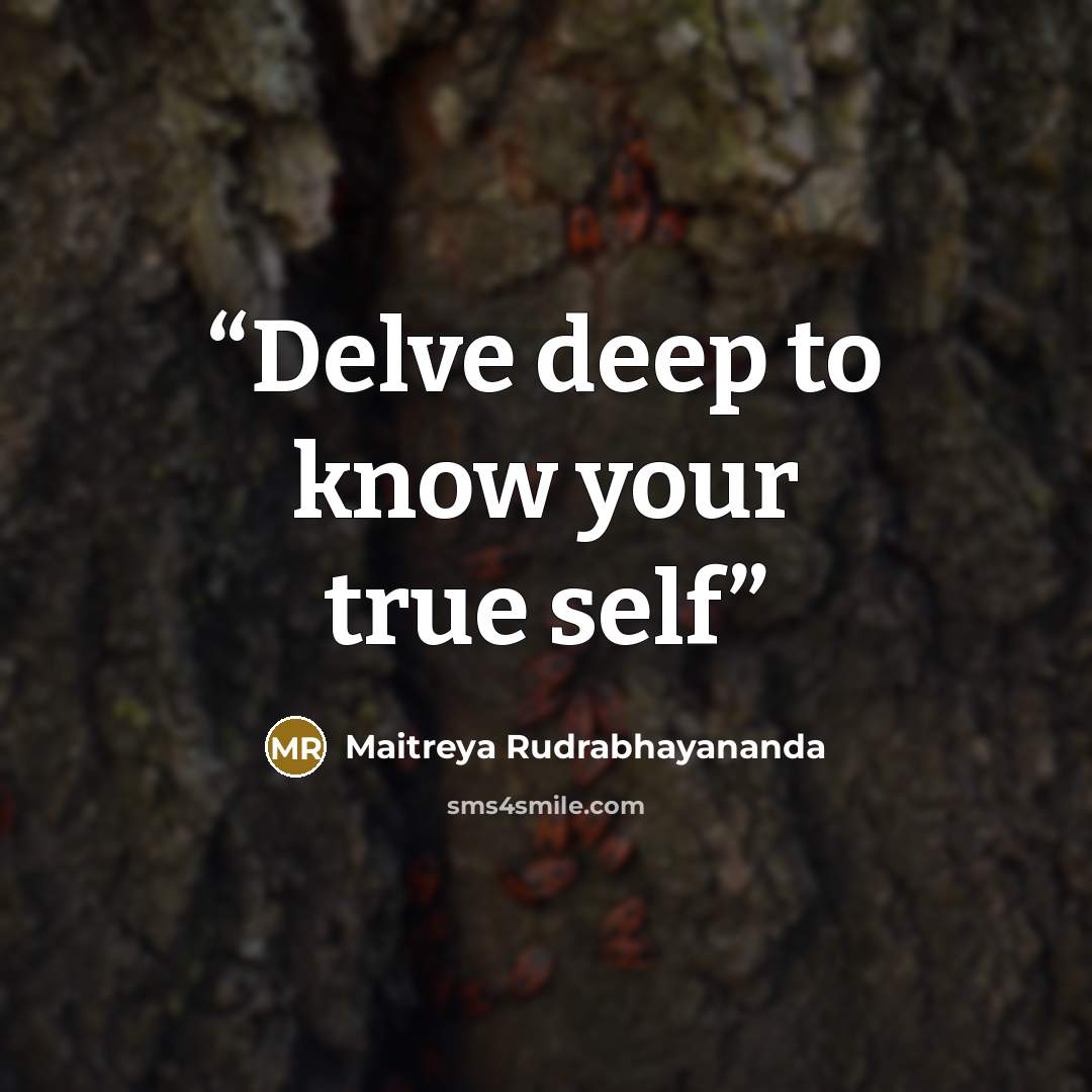 “Delve deep to know your true self” quote by Maitreya Rudrabhayananda