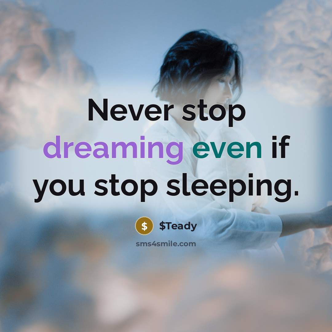 “Never stop dreaming even if you stop sleeping.” quote by $Teady