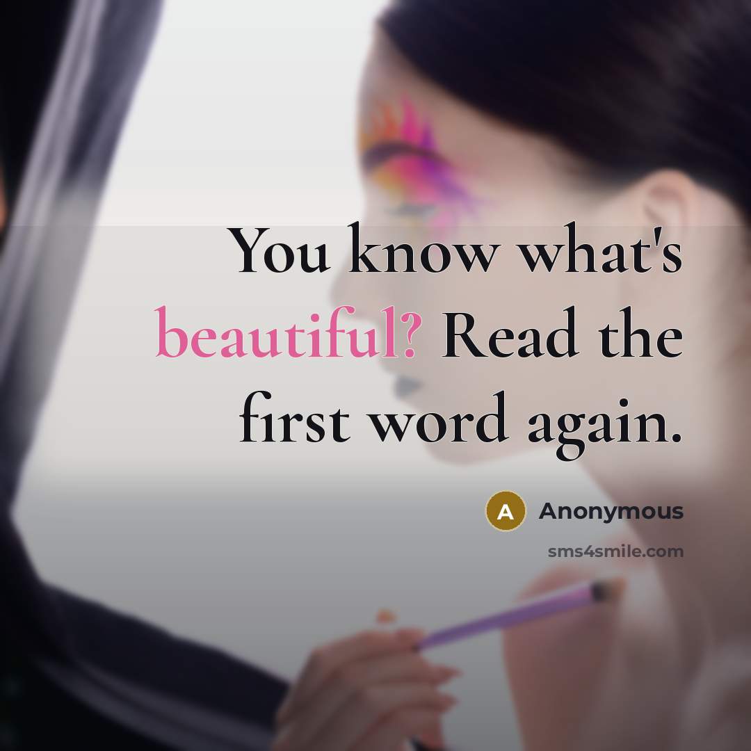 “You know what's beautiful? Read the first word again.” quote by Anonymous