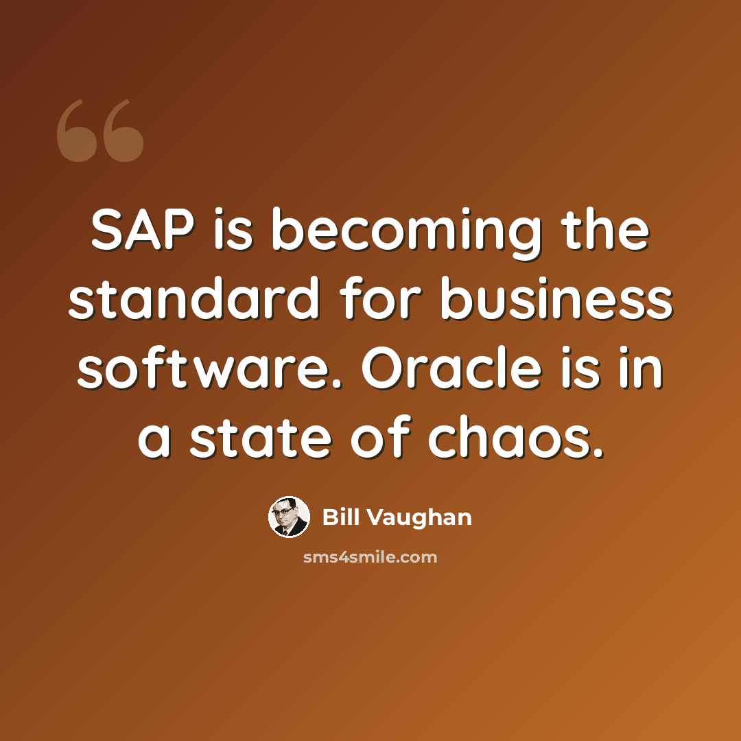 “SAP is becoming the standard for business software. Oracle is in a state of chaos.” quote by Bill Vaughan