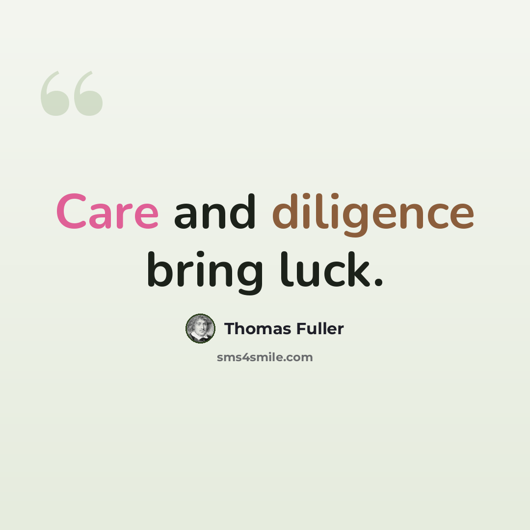 “Care and diligence bring luck.” quote by Thomas Fuller