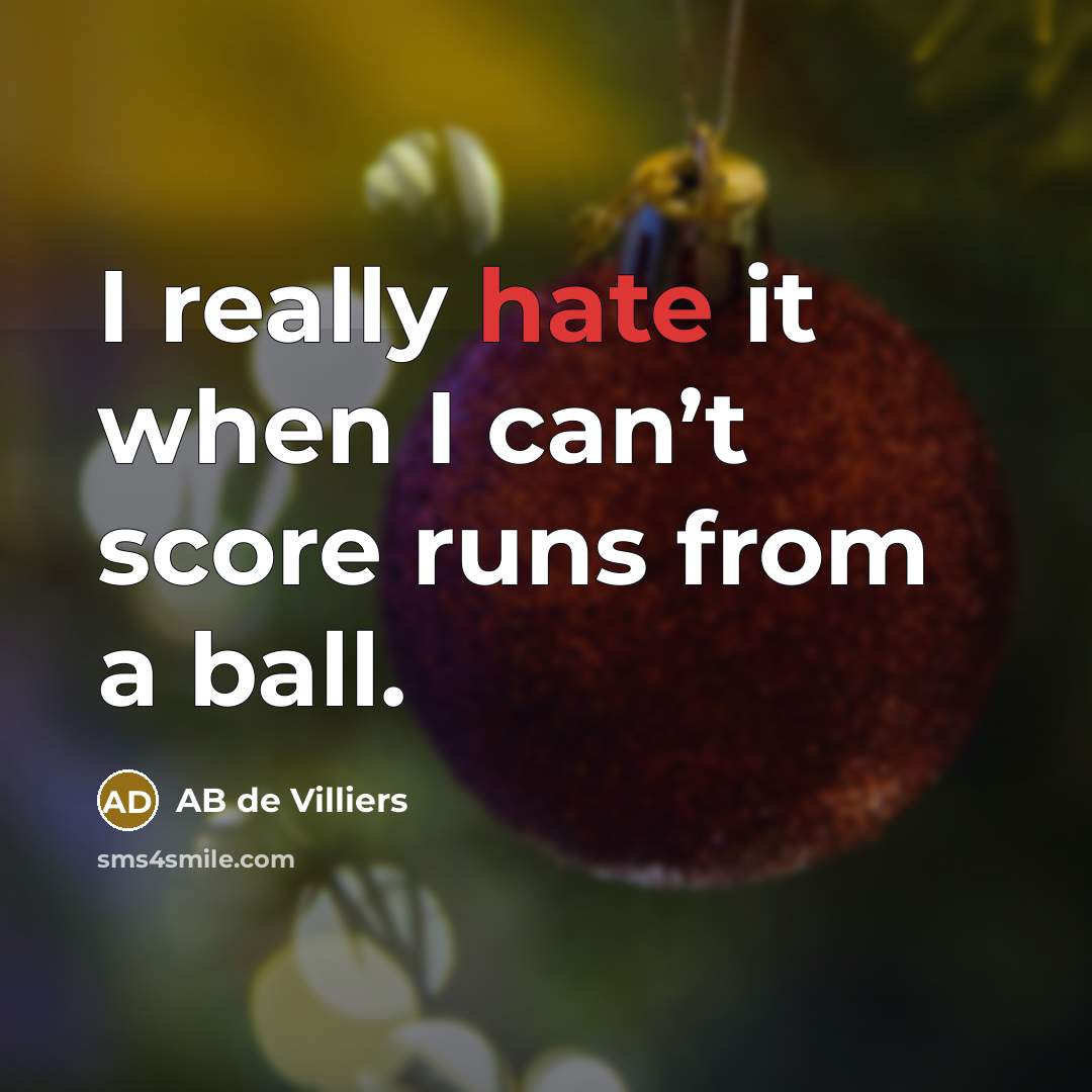 “I really hate it when I can’t score runs from a ball.” quote by AB de Villiers