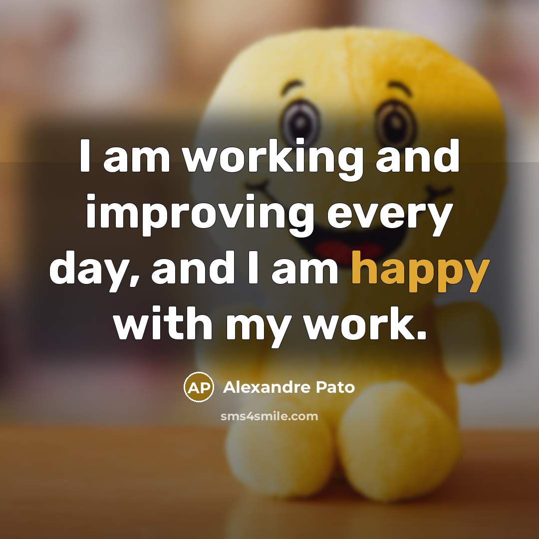 “I am working and improving every day, and I am happy with my work.” quote by Alexandre Pato