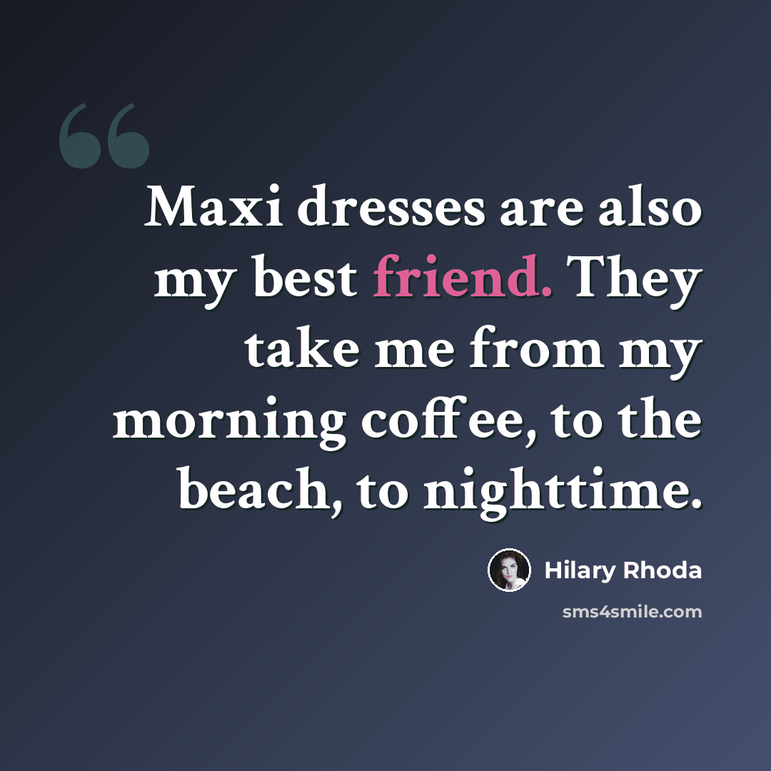 “Maxi dresses are also my best friend. They take me from my morning coffee, to the beach, to nighttime.” quote by Hilary Rhoda