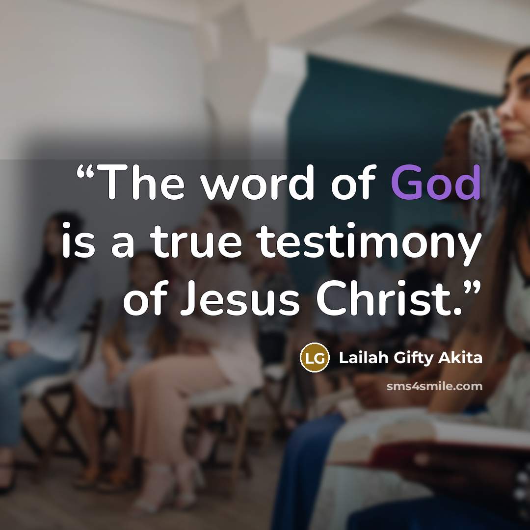 “The word of God is a true testimony of Jesus Christ.” quote by Lailah Gifty Akita
