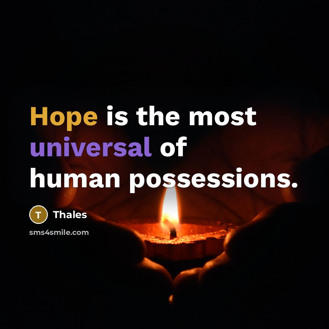 “Hope is the most universal of human possessions.” quote by Thales
